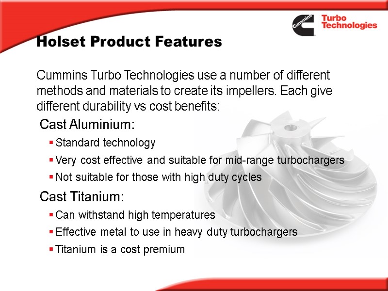 Holset Product Features Cast Aluminium:  Standard technology  Very cost effective and suitable